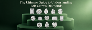The Ultimate Guide to Understanding Lab Grown Diamonds